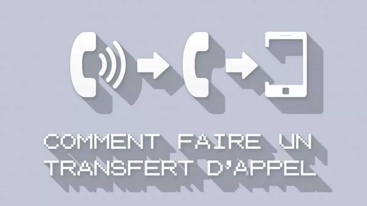 Comment faire un transfert d'appel sur téléphone portable et fixe ?