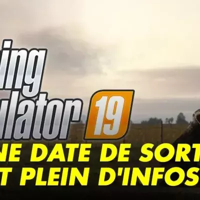 Farming Simulateur 19 (PC, PS4, XBOX) : date de sortie